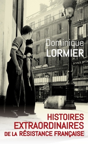 Histoires extraordinaires de la Résistance française 1940-1945