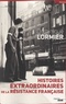 Dominique Lormier - Histoires extraordinaires de la Résistance française 1940-1945.