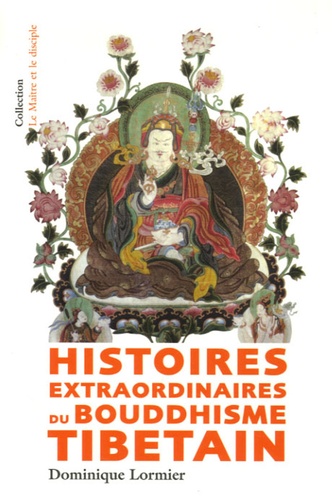 Dominique Lormier - Histoires extraordinaires du bouddhisme tibétain.