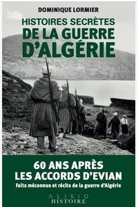 Dominique Lormier - Histoires secrètes de la guerre d'Algérie.