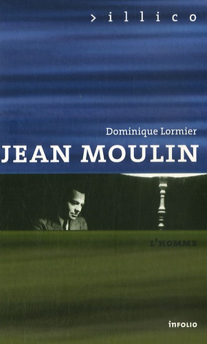 Dominique Lormier - Jean Moulin - L'homme.