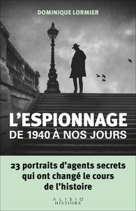 Dominique Lormier - L'espionnage de 1940 à nos jours.