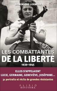 Dominique Lormier - Les combattantes de la liberté - 1939 - 1945.