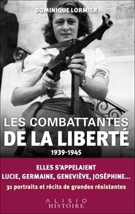 Dominique Lormier - Les combattantes de la liberté - 1939 - 1945.