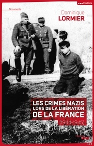 Dominique Lormier - Les crimes nazis lors de la libération de la France (1944-1945).