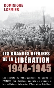 Dominique Lormier - Les grandes affaires de la Libération - 1944-1945.