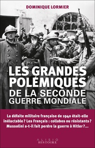 Dominique Lormier - Les grandes polémiques de la Seconde Guerre mondiale.