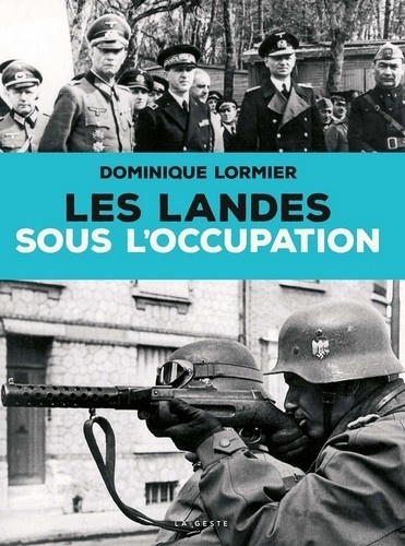 Dominique Lormier - Les Landes sous l'Occupation.
