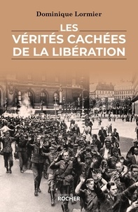 Dominique Lormier - Les vérités cachées de la Libération.