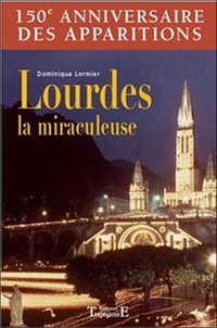 Dominique Lormier - Lourdes la miraculeuse - 150e anniversaire.