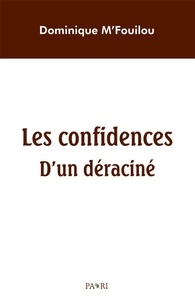Dominique M'fouilou - Les Confidences d'un déraciné.