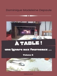 Dominique Madeleine Depaule - À table volume 2 - une ignare aux fourneaux.