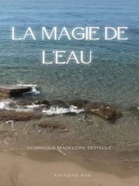 Dominique Madeleine Depaule - La magie de l'eau.