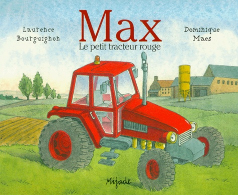 Dominique Maes et Laurence Bourguignon - Max - Le petit tracteur rouge.