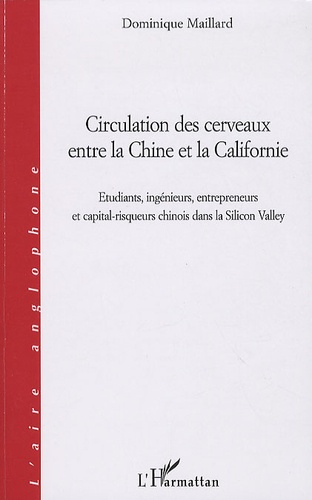 Circulation des cerveaux entre la Chine et la Californie. Etudiants, ingénieurs, entrepreneurs et capital-risqueurs chinois dans la Silicon Valley