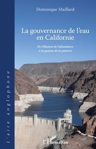 Dominique Maillard - La gouvernance de l'eau en Californie - De l'illusion de l'abondance à la gestion de la pénurie.