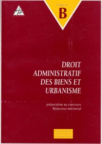 Dominique Maillot et Nicolas Charrel - Droit Administratif Des Biens Et Urbanisme. Preparation Au Concours De Redacteur Territorial, Categorie B.