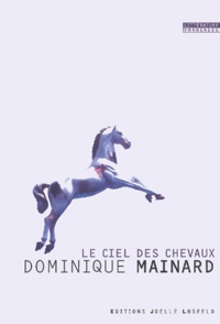 Dominique Mainard - Le ciel des chevaux.