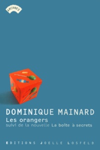 Dominique Mainard - Les orangers - Suivi de La boîte à secrets.