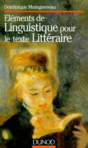 Dominique Maingueneau - Elements De Linguistique Pour Le Texte Litteraire. 3eme Edition Revue Et Augmentee Avec Exercices Et Corriges.