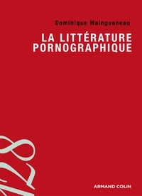 Dominique Maingueneau - La littérature pornographique.