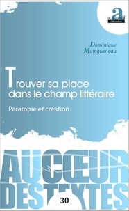 Dominique Maingueneau - Trouver sa place dans le champ littéraire - Paratopie et création.