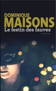Dominique Maisons - Le Festin des fauves.