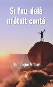 Dominique Mallay - Si l'au-delà m'était conté.