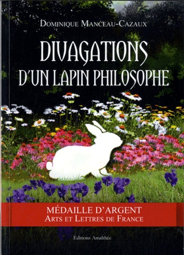 Dominique Manceau-Cazaux - Divagations d'un lapin philosophe.