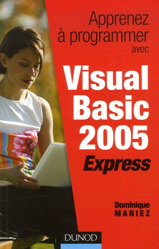Dominique Maniez - Apprenez à programmer avec Visual Basic 2005 Express.