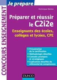 Dominique Maniez - Préparer et réussir le C2i2e - Enseignants des écoles, collèges et lycées, CPE.