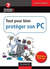 Jean-François Pillou et Dominique Maniez - Tout pour bien protéger son PC - Spywares, virus, etc..