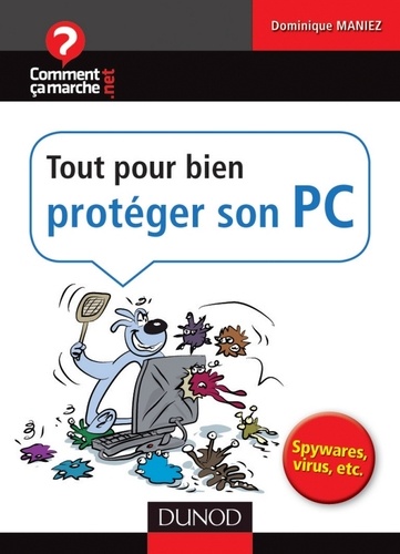 Jean-François Pillou et Dominique Maniez - Tout pour bien protéger son PC - Spywares, virus, etc..