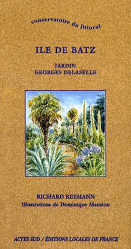 Dominique Mansion et Richard Reymann - Ile De Batz. Jardin Georges Delaselle, 1ere Edition.
