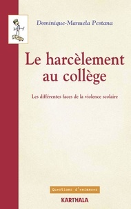 Dominique-Manuela Pestana - Le harcèlement au collège - Les différentes faces de la violence scolaire.