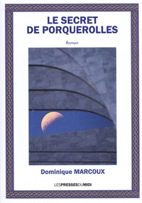 Dominique Marcoux - Le secret de Porquerolles.