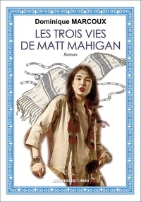 Dominique Marcoux - Les trois vies de matt mahigan.
