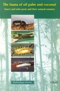 Dominique Mariau - The fauna of oil palm and coconut - Insect and mite pests and their natural enemies.