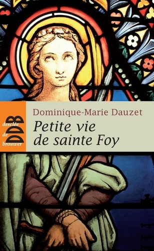 Dominique-Marie Dauzet - Petite Vie De Sainte Foy.