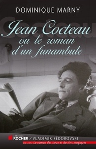 Dominique Marny - Jean Cocteau, le roman d'un funambule.