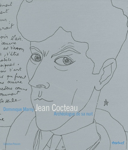 Dominique Marny - Jean Cocteau - Archéologue de sa nuit.