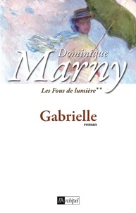 Dominique Marny - Les fous de lumière T2 : Gabrielle.