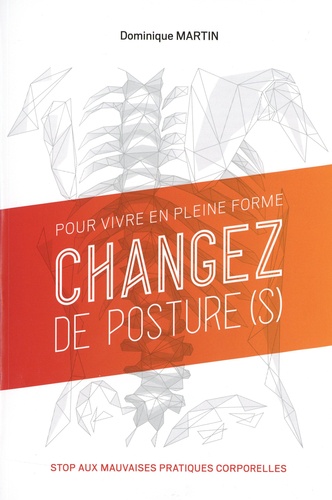 Pour vivre en pleine forme, changez de posture(s). Stop aux mauvaises pratiques corporelles