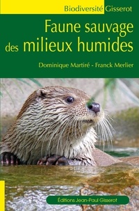 Dominique Martiré et Franck Merlier - Faune sauvage des milieux humides.