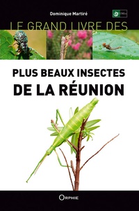 Dominique Martiré - Le grand livre des plus beaux insectes de La Réunion.