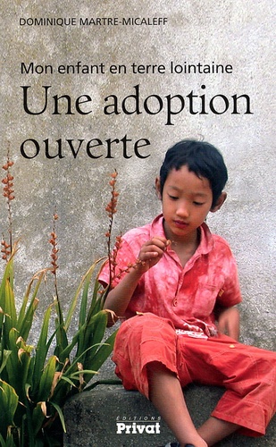 Dominique Martre-Micaleff - Une adoption ouverte - Mon enfant en terre lointaine.