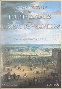 Dominique Massounie et Jacques Marseille - L'architecture des écuries royales du château de Versailles.