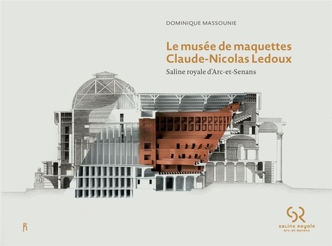Dominique Massounie - Le musée de maquettes Claude-Nicolas Ledoux - Saline royale d'Arc-et-Senans.