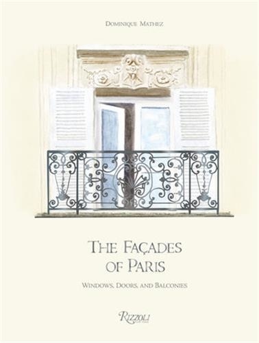 Dominique Mathez - The Facades Of Paris Windows, Doors, and Balconies.