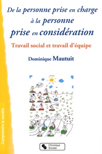 Dominique Mautuit - De la personne prise en charge a la personne prise en consideration. - Travail social et travail d'équipe.